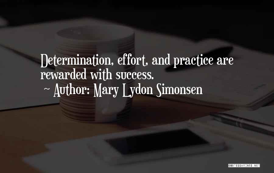 Mary Lydon Simonsen Quotes: Determination, Effort, And Practice Are Rewarded With Success.