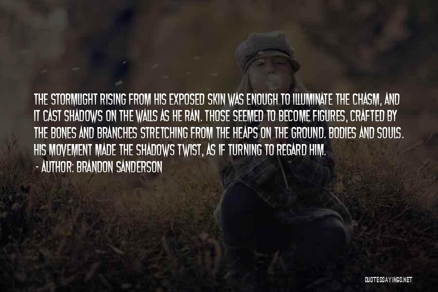 Brandon Sanderson Quotes: The Stormlight Rising From His Exposed Skin Was Enough To Illuminate The Chasm, And It Cast Shadows On The Walls