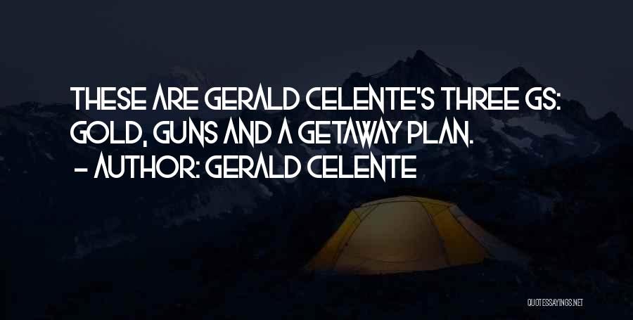 Gerald Celente Quotes: These Are Gerald Celente's Three Gs: Gold, Guns And A Getaway Plan.
