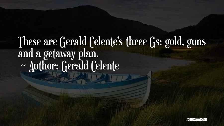 Gerald Celente Quotes: These Are Gerald Celente's Three Gs: Gold, Guns And A Getaway Plan.