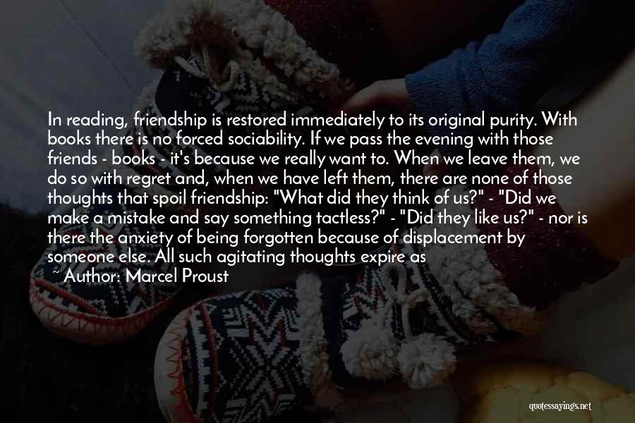 Marcel Proust Quotes: In Reading, Friendship Is Restored Immediately To Its Original Purity. With Books There Is No Forced Sociability. If We Pass