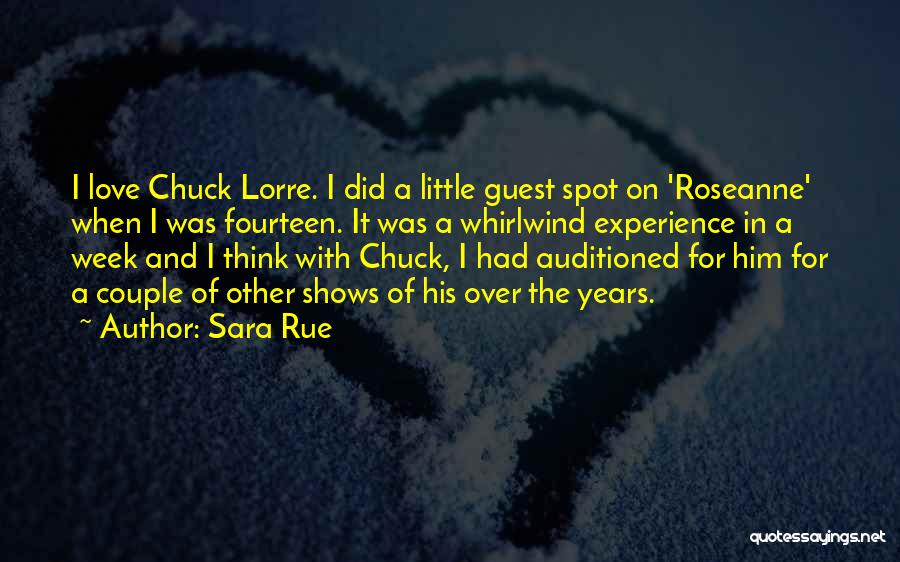 Sara Rue Quotes: I Love Chuck Lorre. I Did A Little Guest Spot On 'roseanne' When I Was Fourteen. It Was A Whirlwind