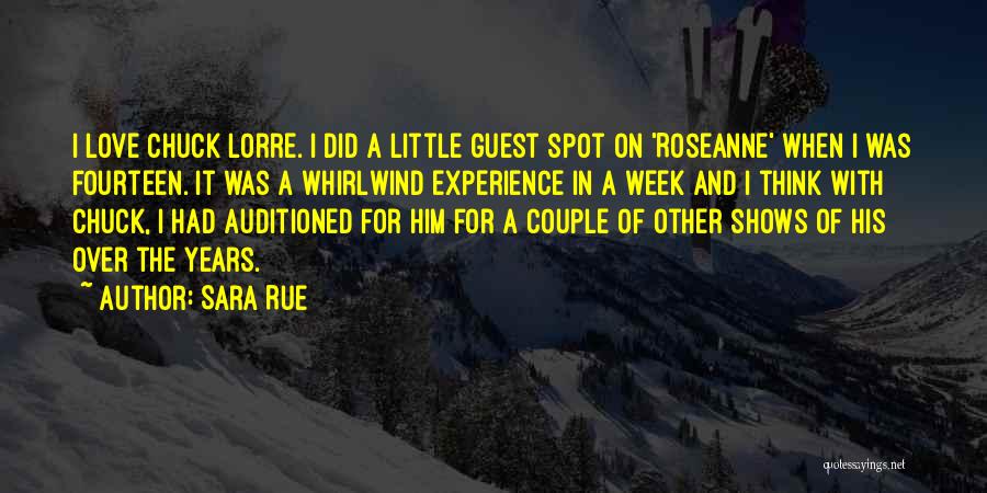 Sara Rue Quotes: I Love Chuck Lorre. I Did A Little Guest Spot On 'roseanne' When I Was Fourteen. It Was A Whirlwind