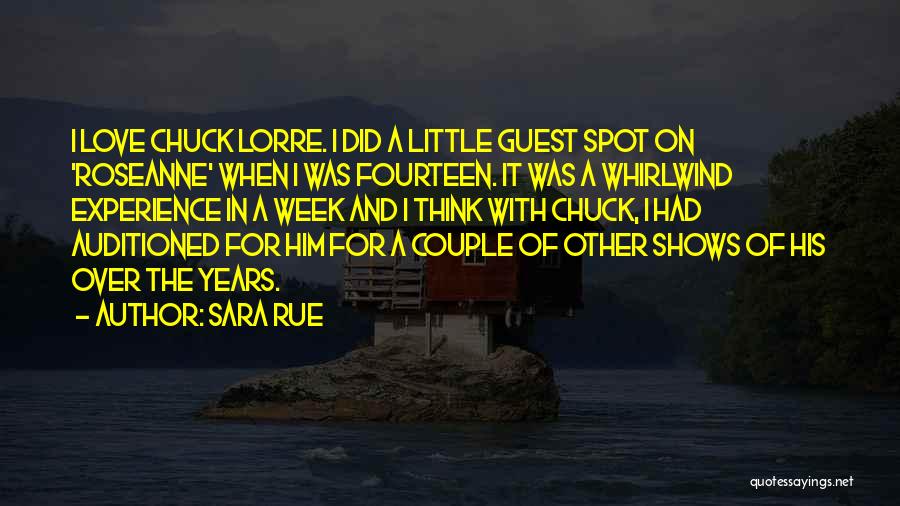 Sara Rue Quotes: I Love Chuck Lorre. I Did A Little Guest Spot On 'roseanne' When I Was Fourteen. It Was A Whirlwind
