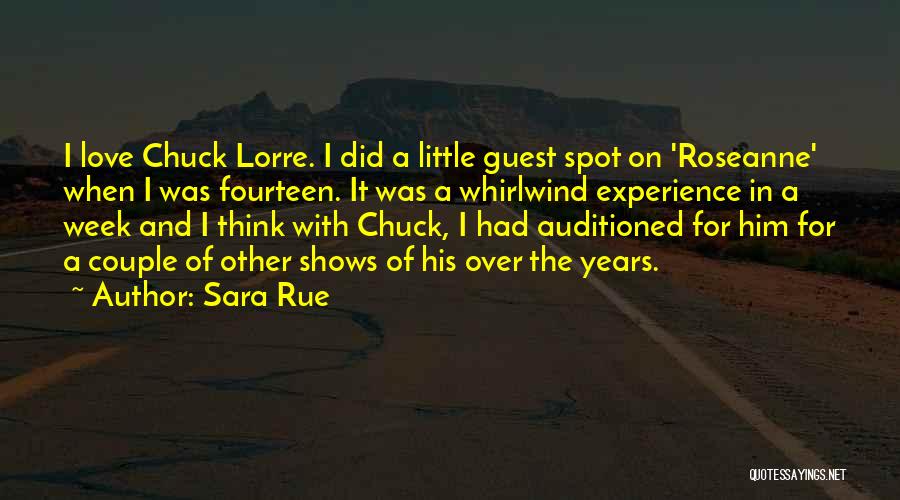 Sara Rue Quotes: I Love Chuck Lorre. I Did A Little Guest Spot On 'roseanne' When I Was Fourteen. It Was A Whirlwind