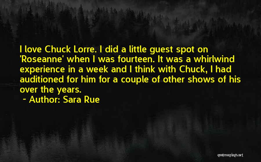 Sara Rue Quotes: I Love Chuck Lorre. I Did A Little Guest Spot On 'roseanne' When I Was Fourteen. It Was A Whirlwind