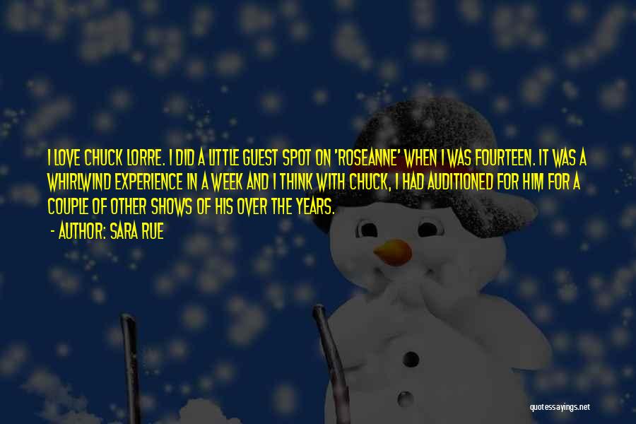 Sara Rue Quotes: I Love Chuck Lorre. I Did A Little Guest Spot On 'roseanne' When I Was Fourteen. It Was A Whirlwind