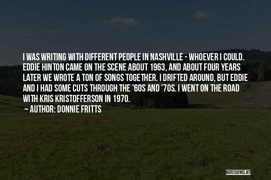 Donnie Fritts Quotes: I Was Writing With Different People In Nashville - Whoever I Could. Eddie Hinton Came On The Scene About 1963,