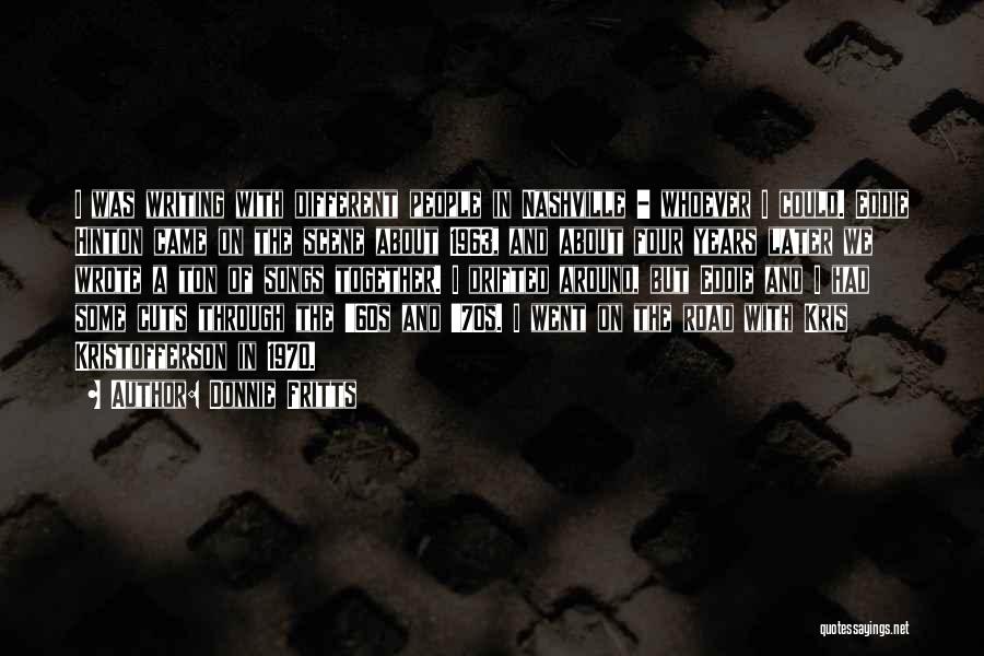 Donnie Fritts Quotes: I Was Writing With Different People In Nashville - Whoever I Could. Eddie Hinton Came On The Scene About 1963,