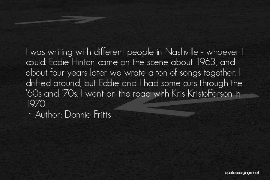 Donnie Fritts Quotes: I Was Writing With Different People In Nashville - Whoever I Could. Eddie Hinton Came On The Scene About 1963,