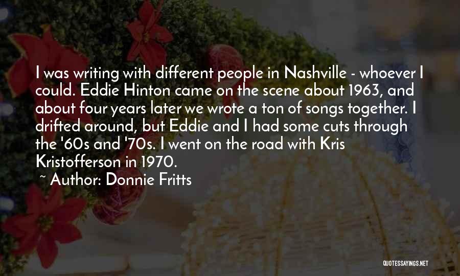 Donnie Fritts Quotes: I Was Writing With Different People In Nashville - Whoever I Could. Eddie Hinton Came On The Scene About 1963,