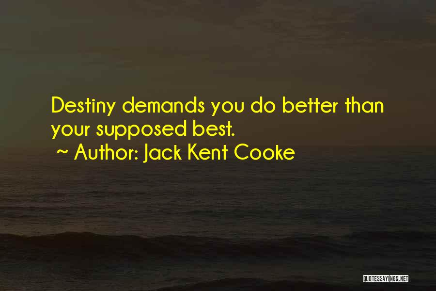 Jack Kent Cooke Quotes: Destiny Demands You Do Better Than Your Supposed Best.