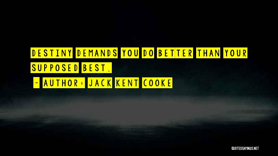 Jack Kent Cooke Quotes: Destiny Demands You Do Better Than Your Supposed Best.