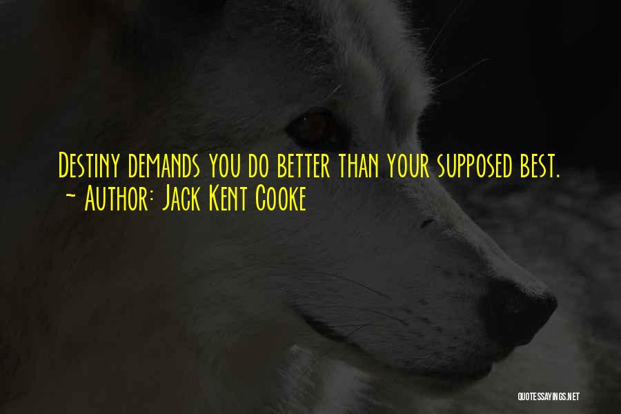 Jack Kent Cooke Quotes: Destiny Demands You Do Better Than Your Supposed Best.
