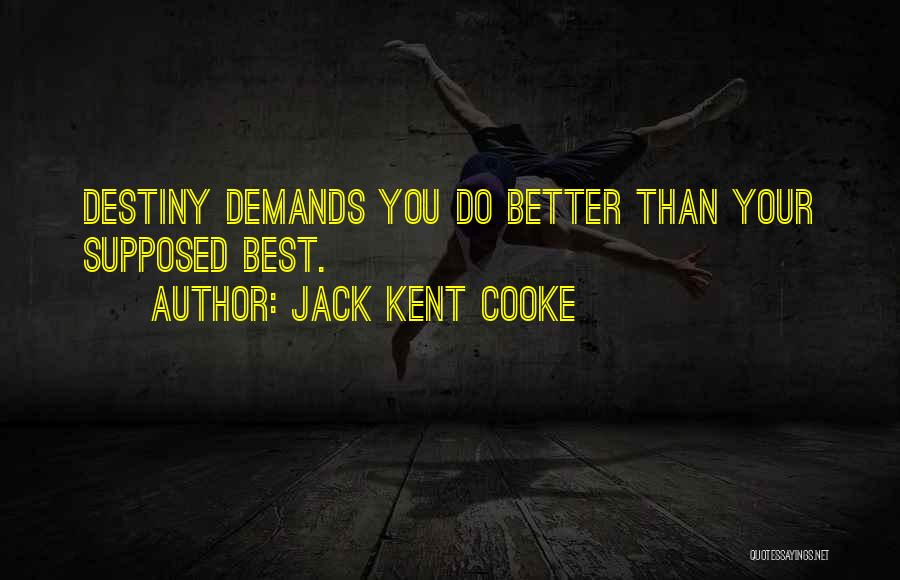 Jack Kent Cooke Quotes: Destiny Demands You Do Better Than Your Supposed Best.