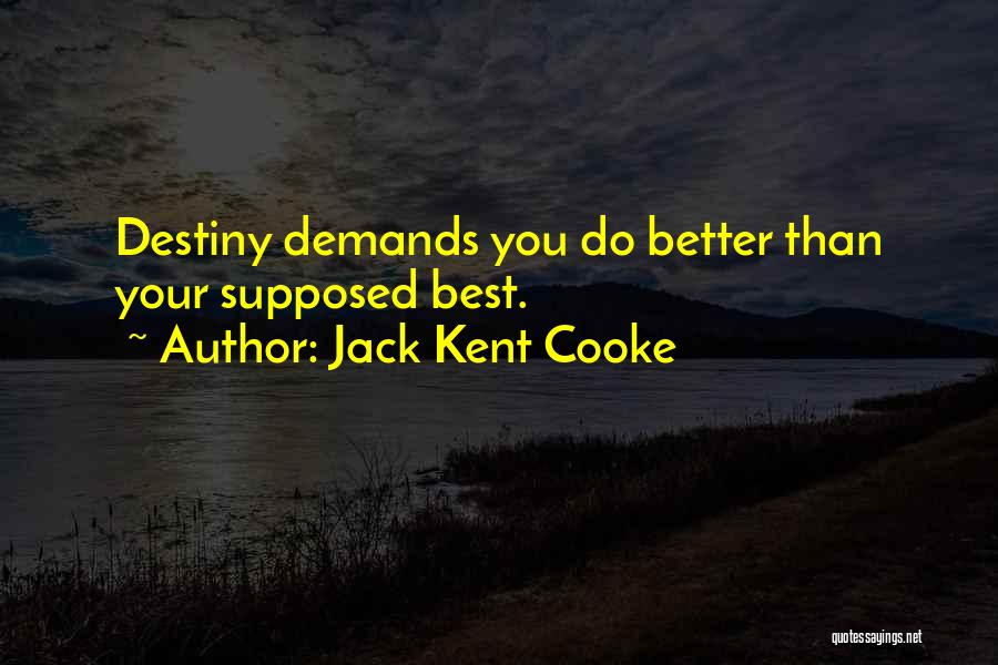Jack Kent Cooke Quotes: Destiny Demands You Do Better Than Your Supposed Best.