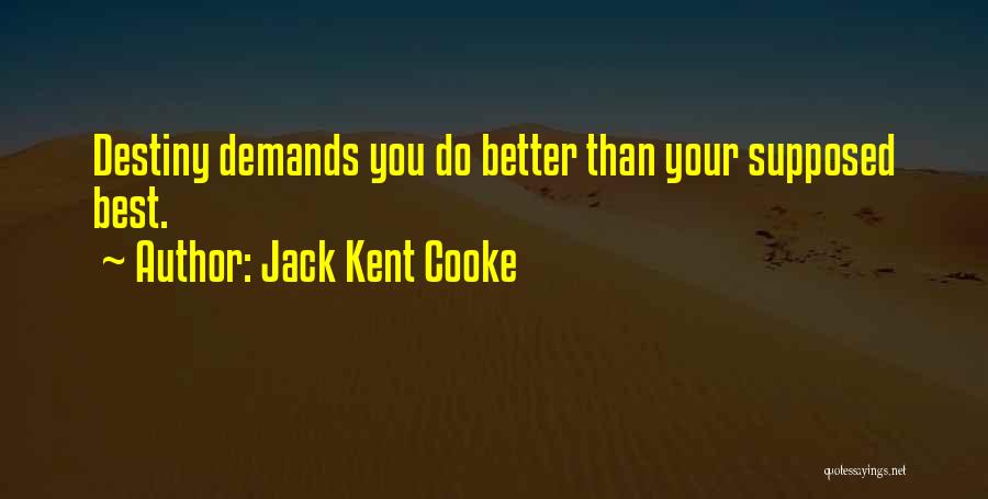 Jack Kent Cooke Quotes: Destiny Demands You Do Better Than Your Supposed Best.