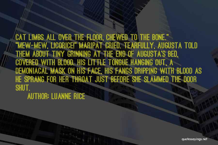 Luanne Rice Quotes: Cat Limbs All Over The Floor, Chewed To The Bone. Mew-mew, Licorice! Maripat Cried. Tearfully, Augusta Told Them About Tiny