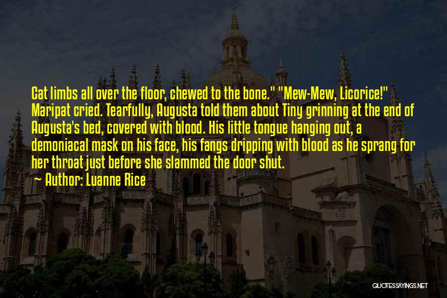 Luanne Rice Quotes: Cat Limbs All Over The Floor, Chewed To The Bone. Mew-mew, Licorice! Maripat Cried. Tearfully, Augusta Told Them About Tiny