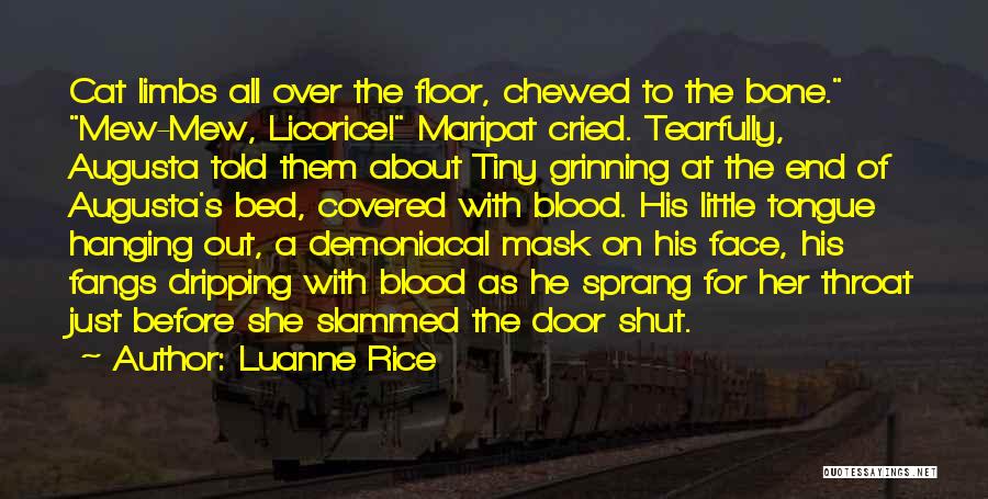 Luanne Rice Quotes: Cat Limbs All Over The Floor, Chewed To The Bone. Mew-mew, Licorice! Maripat Cried. Tearfully, Augusta Told Them About Tiny