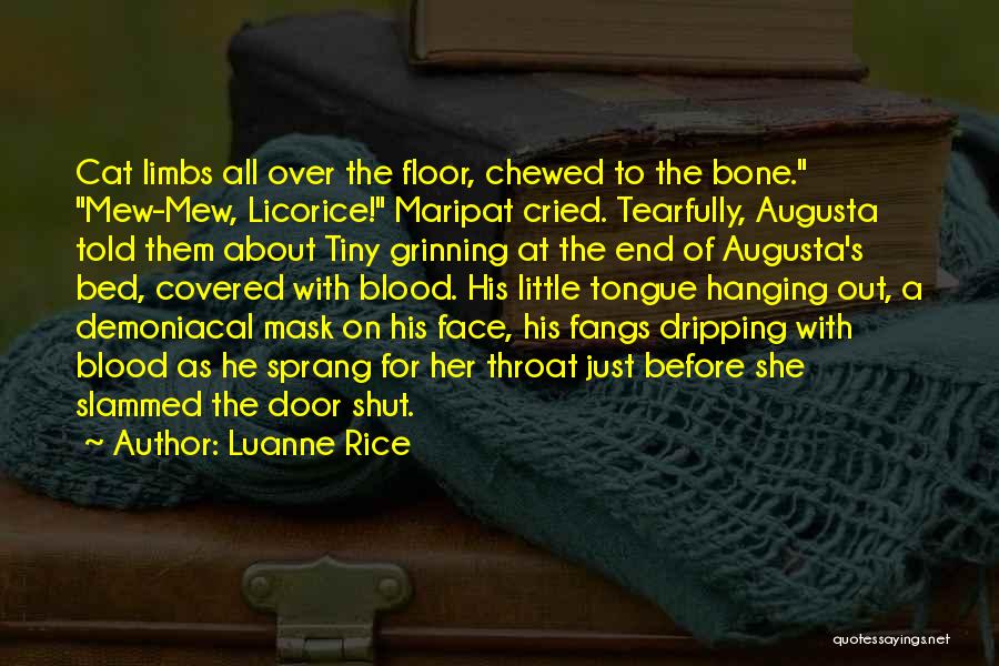 Luanne Rice Quotes: Cat Limbs All Over The Floor, Chewed To The Bone. Mew-mew, Licorice! Maripat Cried. Tearfully, Augusta Told Them About Tiny