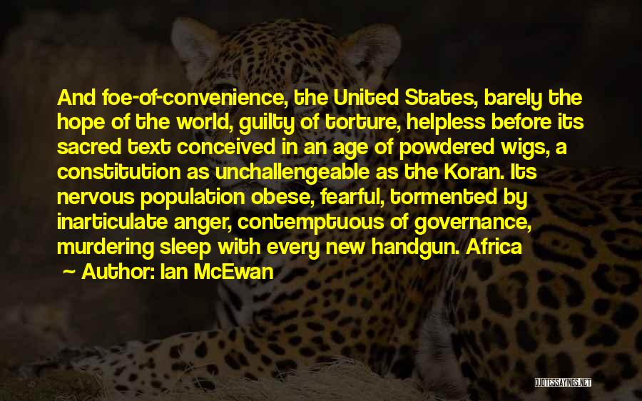 Ian McEwan Quotes: And Foe-of-convenience, The United States, Barely The Hope Of The World, Guilty Of Torture, Helpless Before Its Sacred Text Conceived