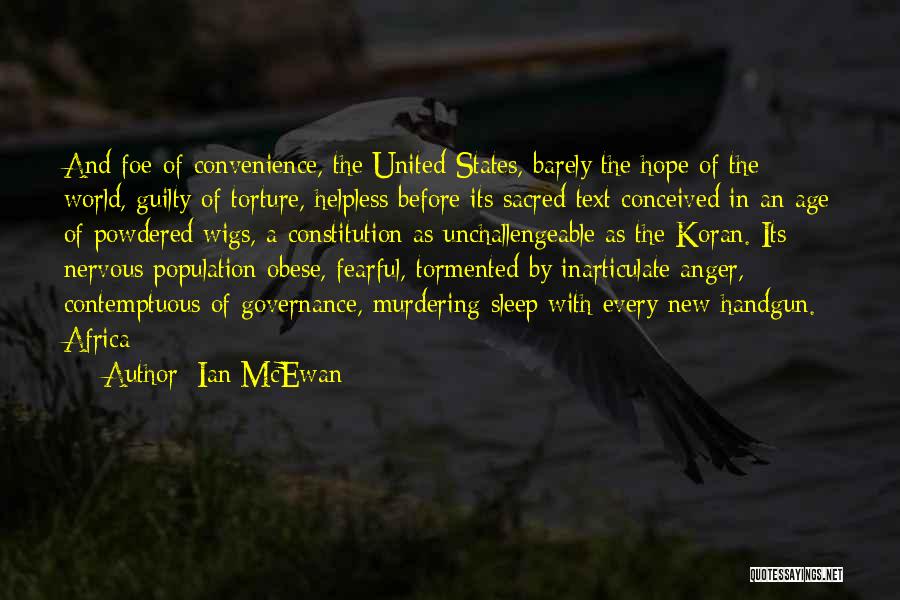 Ian McEwan Quotes: And Foe-of-convenience, The United States, Barely The Hope Of The World, Guilty Of Torture, Helpless Before Its Sacred Text Conceived