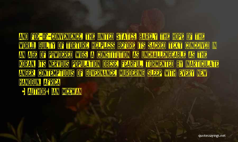 Ian McEwan Quotes: And Foe-of-convenience, The United States, Barely The Hope Of The World, Guilty Of Torture, Helpless Before Its Sacred Text Conceived
