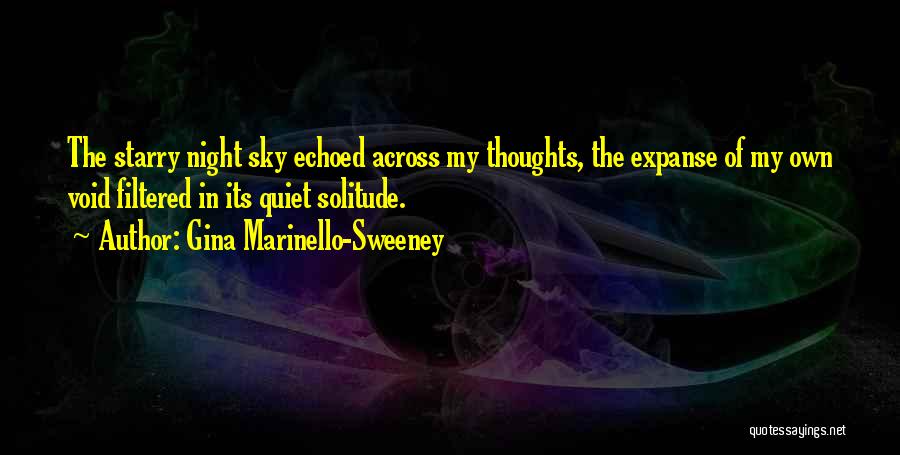 Gina Marinello-Sweeney Quotes: The Starry Night Sky Echoed Across My Thoughts, The Expanse Of My Own Void Filtered In Its Quiet Solitude.