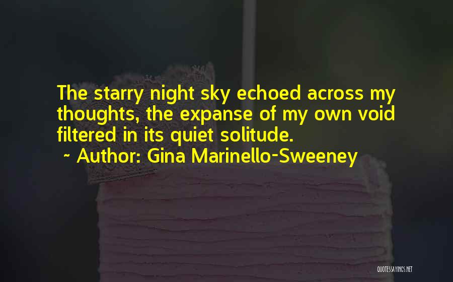 Gina Marinello-Sweeney Quotes: The Starry Night Sky Echoed Across My Thoughts, The Expanse Of My Own Void Filtered In Its Quiet Solitude.