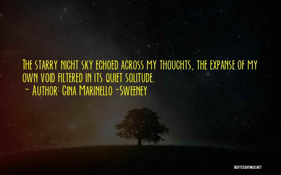 Gina Marinello-Sweeney Quotes: The Starry Night Sky Echoed Across My Thoughts, The Expanse Of My Own Void Filtered In Its Quiet Solitude.