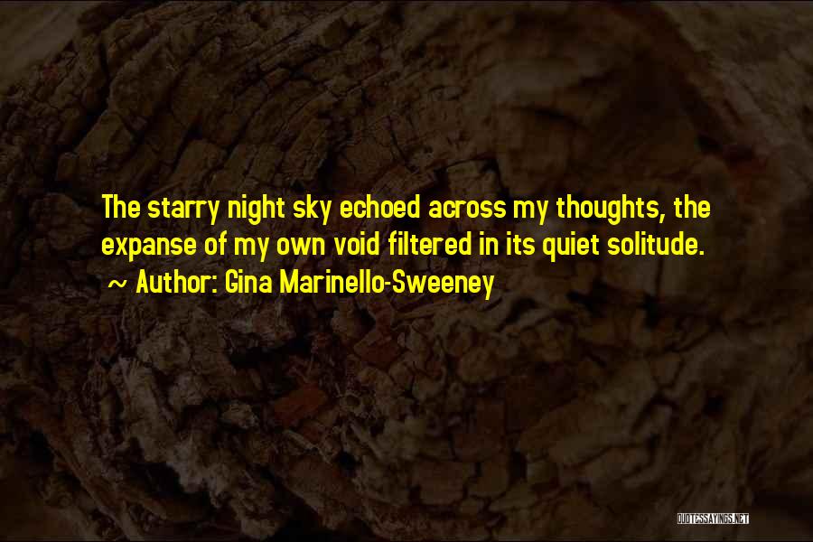 Gina Marinello-Sweeney Quotes: The Starry Night Sky Echoed Across My Thoughts, The Expanse Of My Own Void Filtered In Its Quiet Solitude.