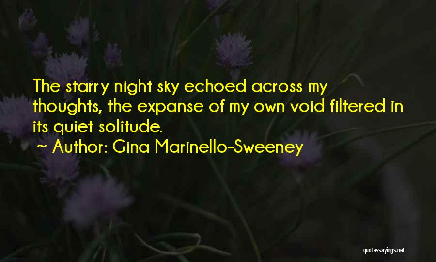 Gina Marinello-Sweeney Quotes: The Starry Night Sky Echoed Across My Thoughts, The Expanse Of My Own Void Filtered In Its Quiet Solitude.