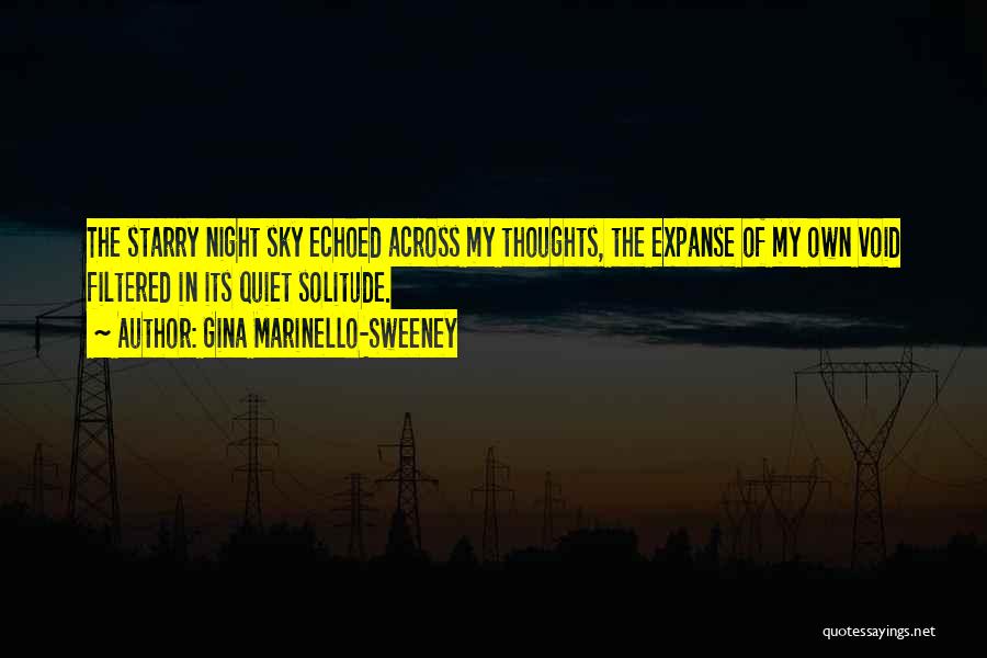 Gina Marinello-Sweeney Quotes: The Starry Night Sky Echoed Across My Thoughts, The Expanse Of My Own Void Filtered In Its Quiet Solitude.