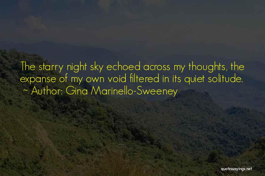 Gina Marinello-Sweeney Quotes: The Starry Night Sky Echoed Across My Thoughts, The Expanse Of My Own Void Filtered In Its Quiet Solitude.