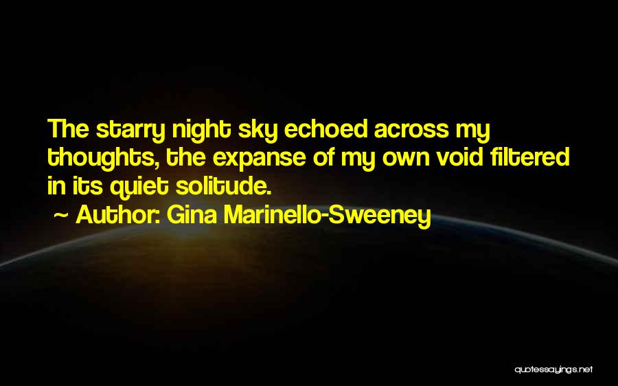 Gina Marinello-Sweeney Quotes: The Starry Night Sky Echoed Across My Thoughts, The Expanse Of My Own Void Filtered In Its Quiet Solitude.