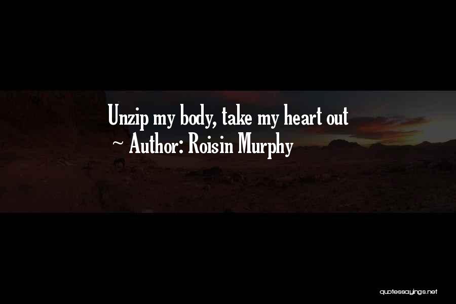 Roisin Murphy Quotes: Unzip My Body, Take My Heart Out