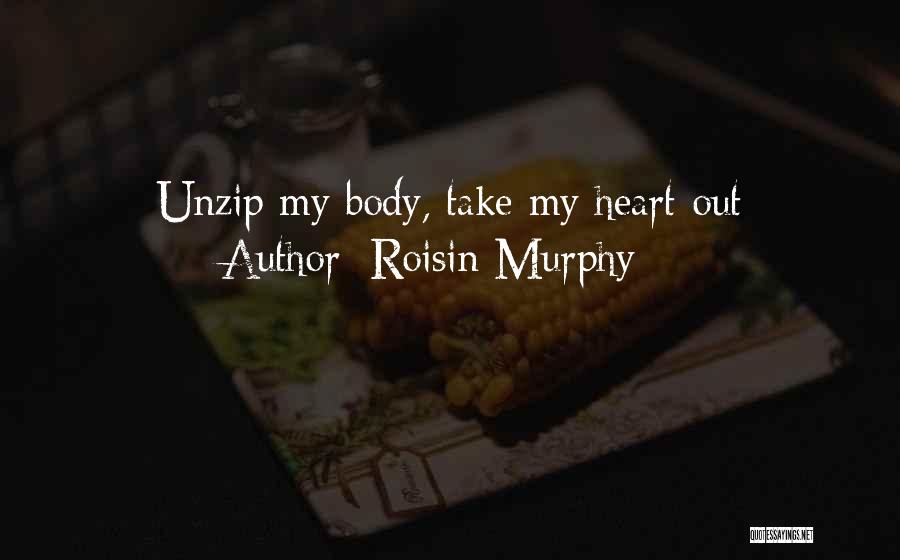 Roisin Murphy Quotes: Unzip My Body, Take My Heart Out