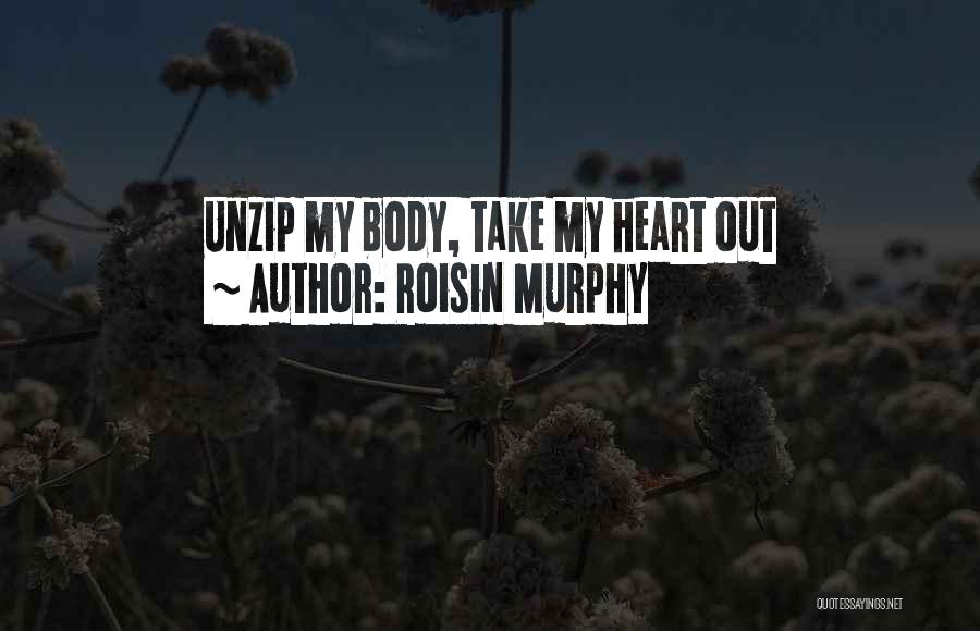 Roisin Murphy Quotes: Unzip My Body, Take My Heart Out