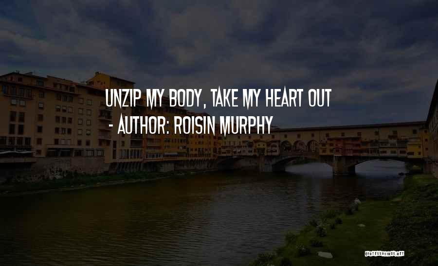 Roisin Murphy Quotes: Unzip My Body, Take My Heart Out