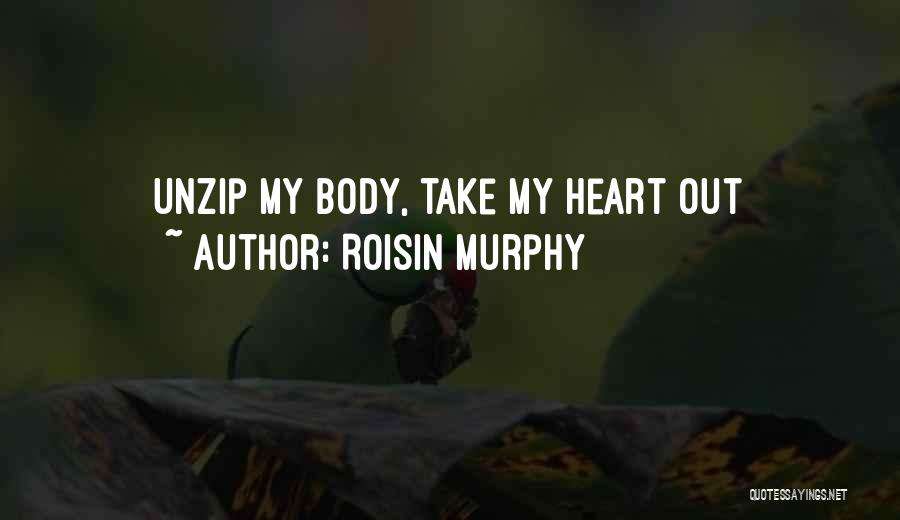 Roisin Murphy Quotes: Unzip My Body, Take My Heart Out