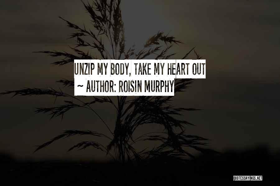 Roisin Murphy Quotes: Unzip My Body, Take My Heart Out
