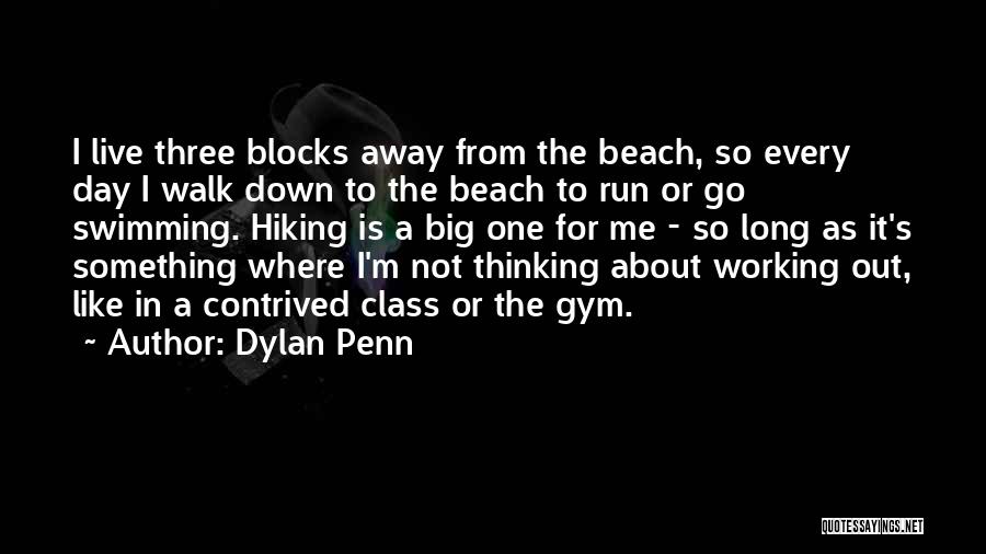 Dylan Penn Quotes: I Live Three Blocks Away From The Beach, So Every Day I Walk Down To The Beach To Run Or