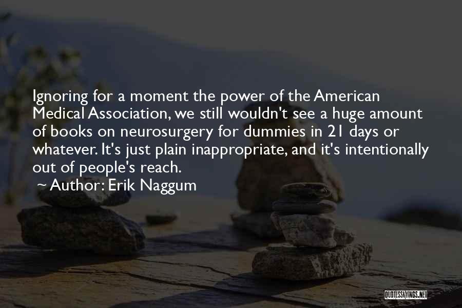 Erik Naggum Quotes: Ignoring For A Moment The Power Of The American Medical Association, We Still Wouldn't See A Huge Amount Of Books