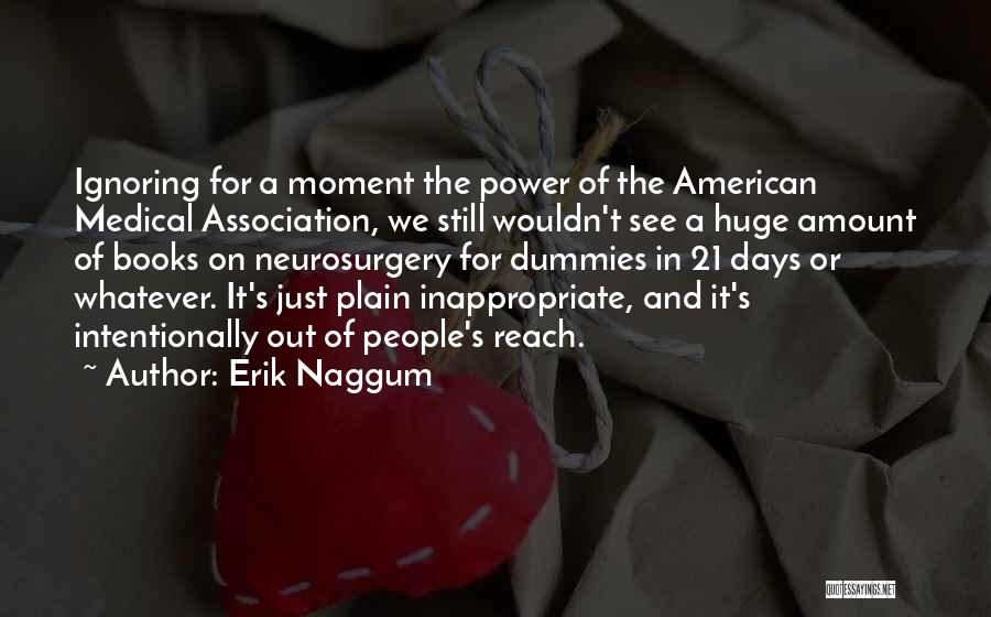 Erik Naggum Quotes: Ignoring For A Moment The Power Of The American Medical Association, We Still Wouldn't See A Huge Amount Of Books