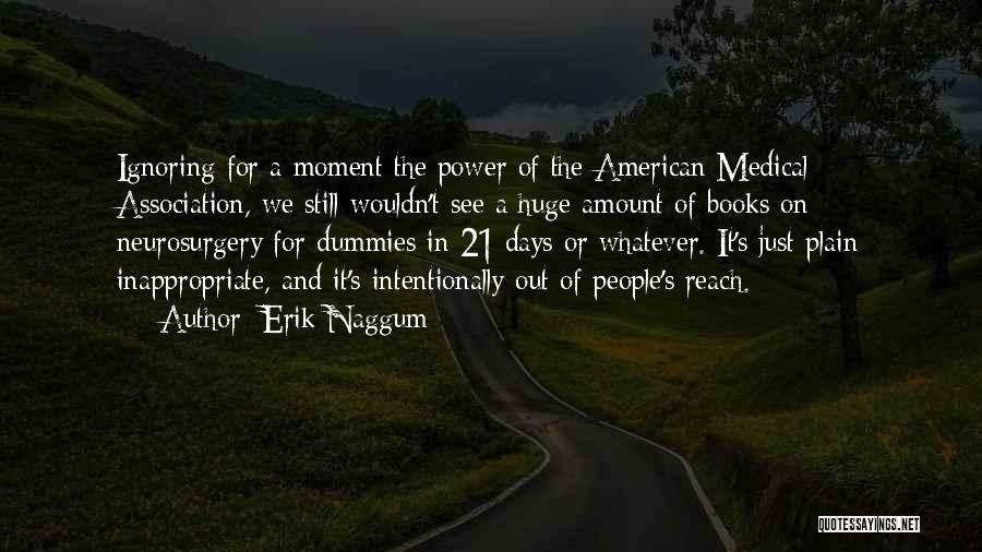 Erik Naggum Quotes: Ignoring For A Moment The Power Of The American Medical Association, We Still Wouldn't See A Huge Amount Of Books