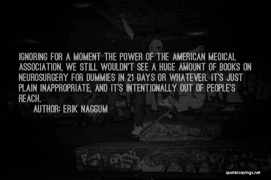 Erik Naggum Quotes: Ignoring For A Moment The Power Of The American Medical Association, We Still Wouldn't See A Huge Amount Of Books