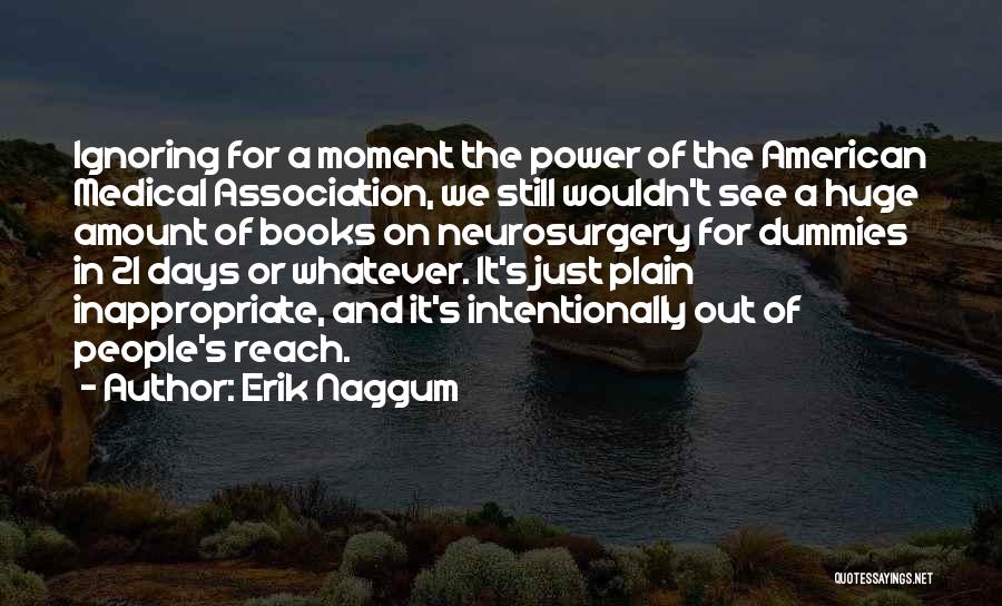 Erik Naggum Quotes: Ignoring For A Moment The Power Of The American Medical Association, We Still Wouldn't See A Huge Amount Of Books