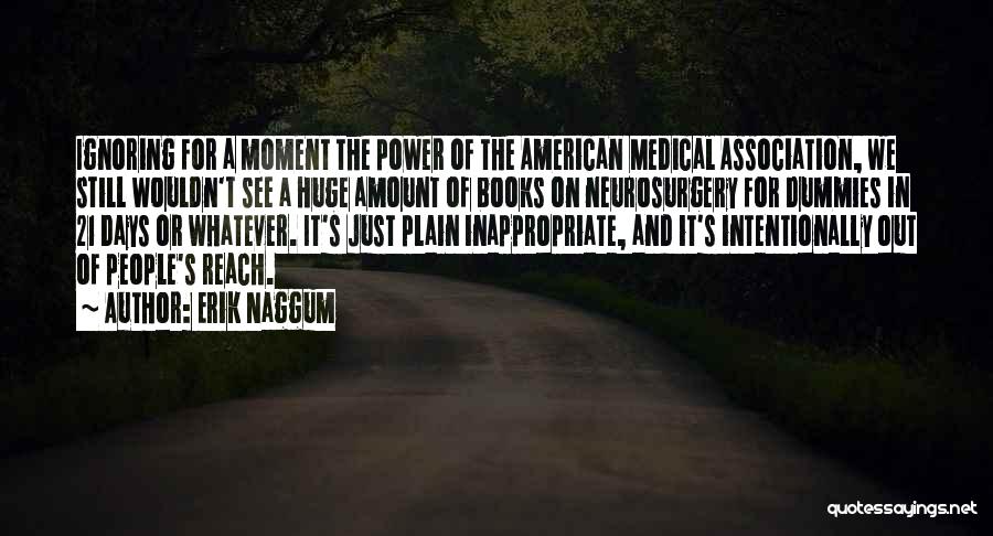 Erik Naggum Quotes: Ignoring For A Moment The Power Of The American Medical Association, We Still Wouldn't See A Huge Amount Of Books