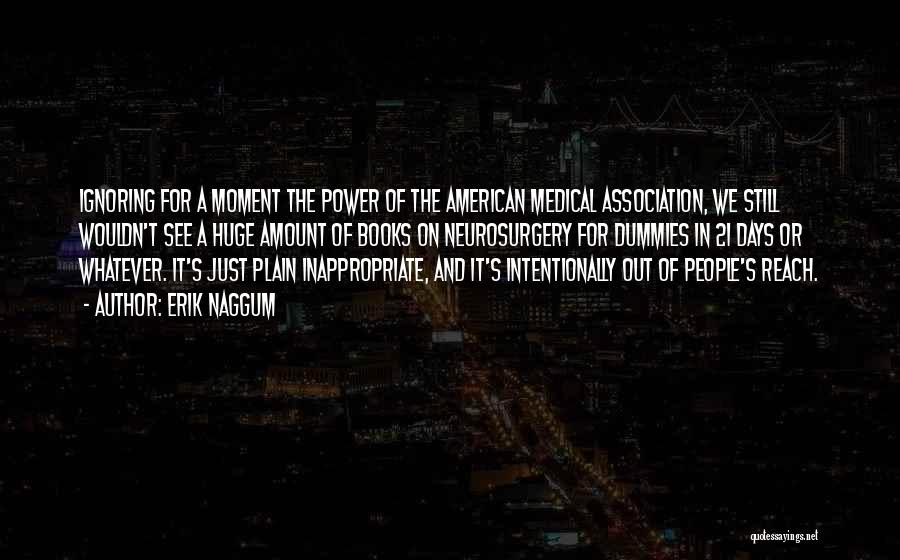 Erik Naggum Quotes: Ignoring For A Moment The Power Of The American Medical Association, We Still Wouldn't See A Huge Amount Of Books